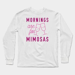 Mornings Are For Mimosas Long Sleeve T-Shirt